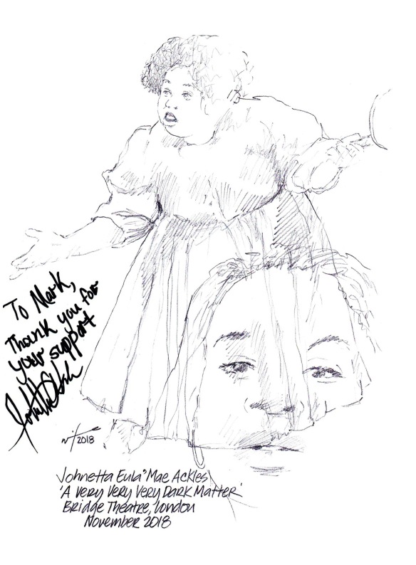 Autographed drawing of Johnetta Eula'Mae Ackles in A Very Very Very Dark Matter at London's Bridge Theatre